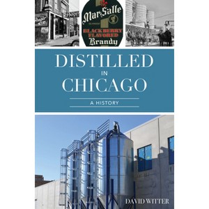 Distilled in Chicago - (American Palate) by  David Witter (Paperback) - 1 of 1