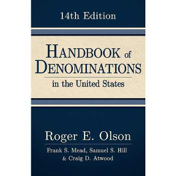 Handbook of Denominations in the United States, 14th Edition - by  Roger E Olson & Frank S Mead & Samuel S Hill & Craig D Atwood (Hardcover)