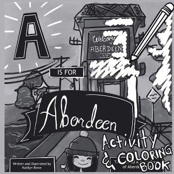 A is for Aberdeen Activity and Coloring Book - by  Kaitlyn Rowe (Paperback)