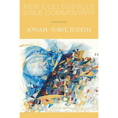 Jonah, Tobit, Judith - (New Collegeville Bible Commentary: Old Testament) by  Irene Nowell (Paperback)