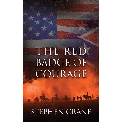 The Red Badge of Courage - by  Stephen Crane (Paperback)