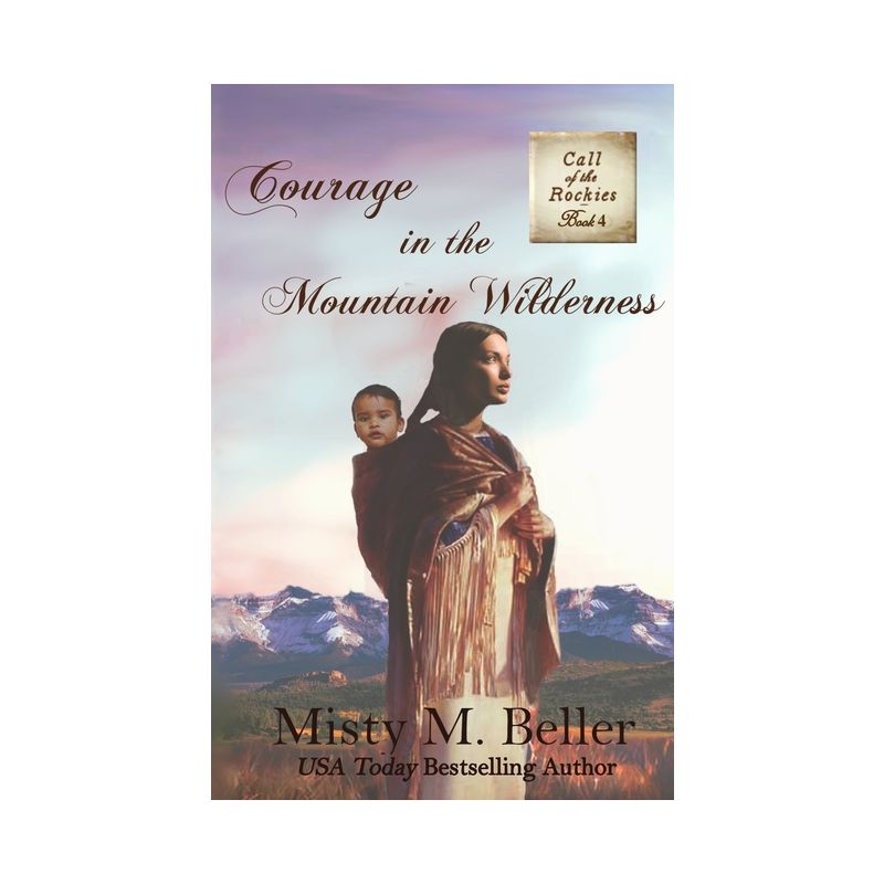 Courage in the Mountain Wilderness - (Call of the Rockies) by  Misty M Beller (Paperback), 1 of 2