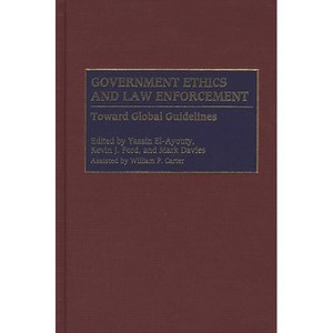 Government Ethics and Law Enforcement - by  Kevin J Ford & Mark Davies & Yassin El-Ayouty (Hardcover) - 1 of 1