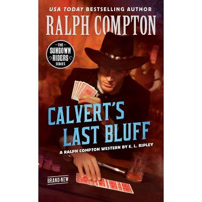 Ralph Compton Calvert's Last Bluff - (Sundown Riders) by  E L Ripley & Ralph Compton (Paperback)