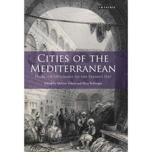 Cities of the Mediterranean - (Library of Ottoman Studies) by  Meltem Toksoz & Biray Kolluoglu (Hardcover) - 1 of 1