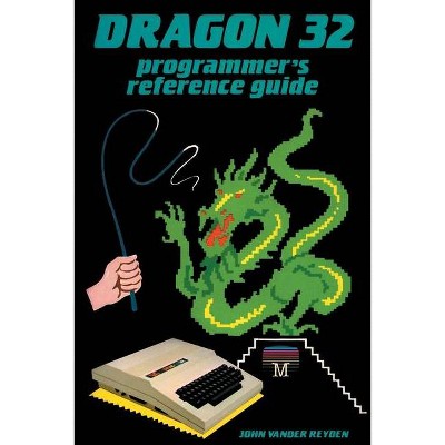 Dragon 32 Programmer's Reference Guide - by  John Vander Reyden (Paperback)