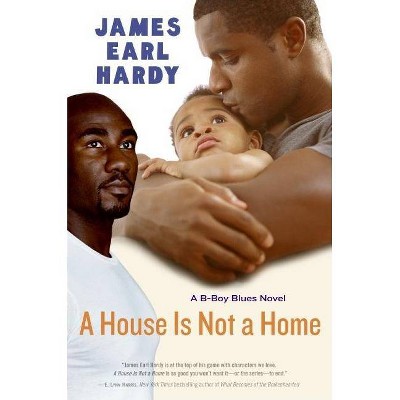 A House Is Not a Home - (B-Boy Blues (Paperback)) by  James Earl Hardy (Paperback)