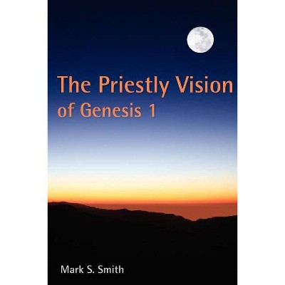 The Priestly Vision of Genesis I - by  Mark S Smith (Paperback)