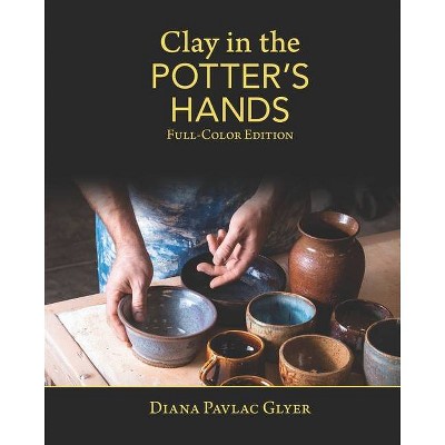 Clay in the Potter's Hands - by  Diana Pavlac Glyer (Paperback)