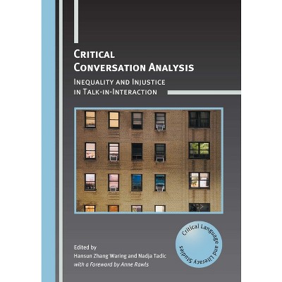 Critical Conversation Analysis - (Critical Language and Literacy Studies) by  Hansun Zhang Waring & Nadja Tadic (Paperback)