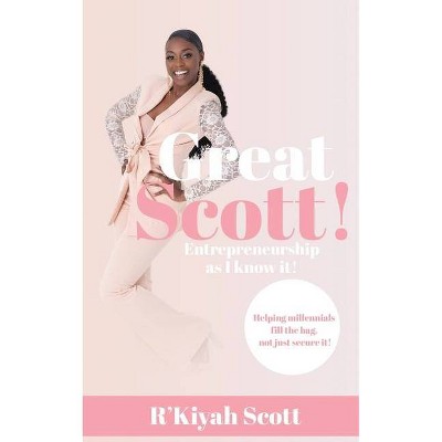 Great Scott! Entrepreneurship as I Know It - by  R'Kiyah Scott (Paperback)