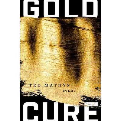 Gold Cure - by  Ted Mathys (Paperback)