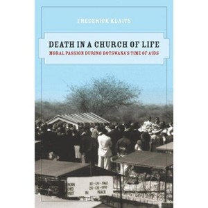 Death in a Church of Life - (Anthropology of Christianity) by  Frederick Klaits (Paperback) - 1 of 1