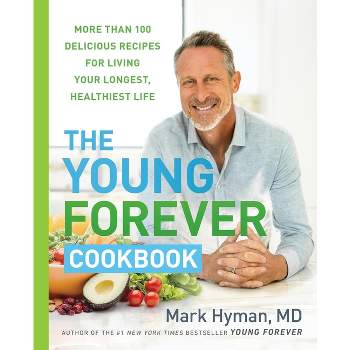 The Young Forever Cookbook - by  Mark Hyman (Hardcover)