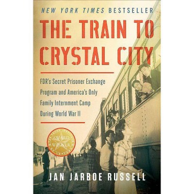 The Train to Crystal City - by  Jan Jarboe Russell (Paperback)