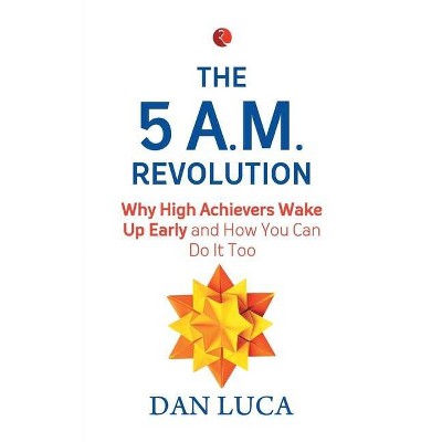 The 5 Am Revolution - by  Dan Luca (Paperback)