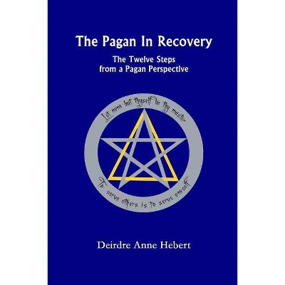 The Pagan in Recovery - by  Deirdre A Hebert (Paperback)