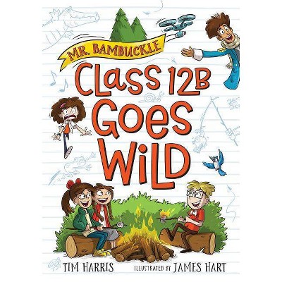 Mr. Bambuckle: Class 12B Goes Wild - by  Tim Harris (Paperback)