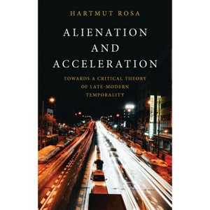 Alienation and Acceleration - by  Hartmut Rosa (Paperback) - 1 of 1