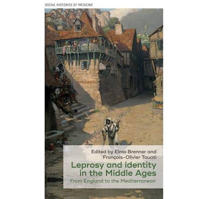 Leprosy and Identity in the Middle Ages - (Social Histories of Medicine) by  Elma Brenner & François-Olivier Touati & David Cantor (Hardcover)