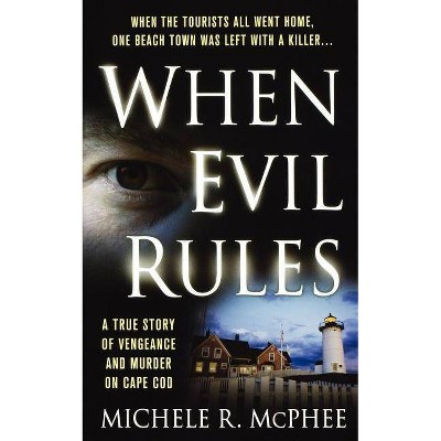 When Evil Rules - by  Michele R McPhee (Paperback)