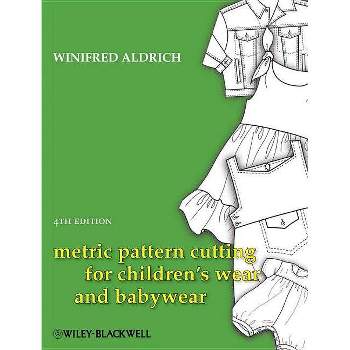 Metric Pattern Cutting for Children's Wear and Babywear - 4th Edition by  Winifred Aldrich (Hardcover)
