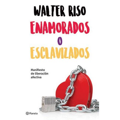 Enamorados O Esclavizados - by  Walter Riso (Paperback)