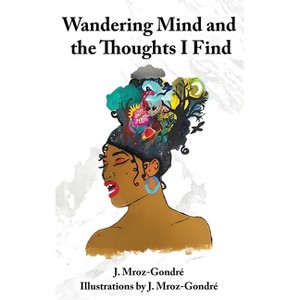 Wandering Mind and the Thoughts I Find - by J Mroz Gondré - 1 of 1