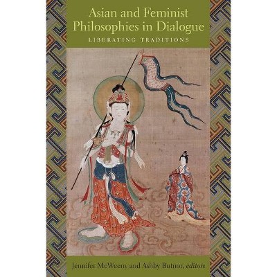 Asian and Feminist Philosophies in Dialogue - by  Jennifer McWeeny & Ashby Butnor (Paperback)