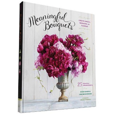 Meaningful Bouquets - by  Leigh Okies & Lisa McGuinness (Hardcover)