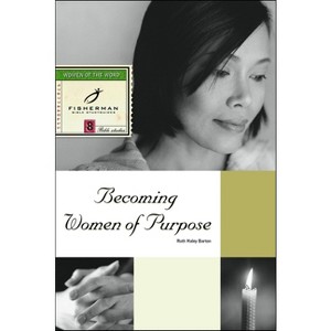 Becoming Women of Purpose - (Fisherman Bible Studyguide) by  Ruth Haley Barton (Paperback) - 1 of 1