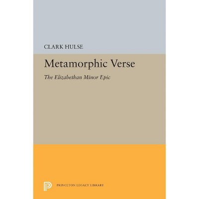 Metamorphic Verse - (Princeton Legacy Library) by  Clark Hulse (Paperback)