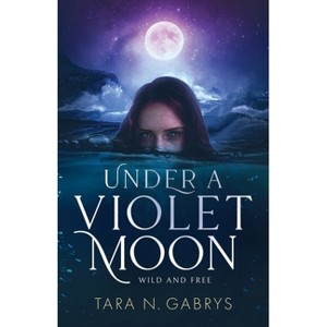 Under A Violet Moon - by  Tara N Gabrys (Paperback) - 1 of 1