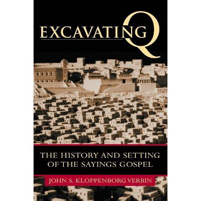 Excavating Q - by  John S Kloppenborg (Paperback)