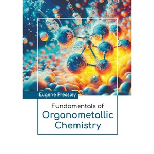 Fundamentals of Organometallic Chemistry - by  Eugene Pressley (Hardcover) - 1 of 1