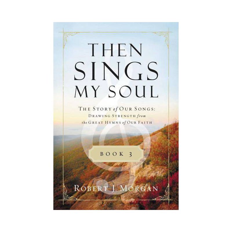Then Sings My Soul, Book 3 - (Then Sings My Soul (Thomas Nelson)) by  Robert J Morgan (Paperback), 1 of 2