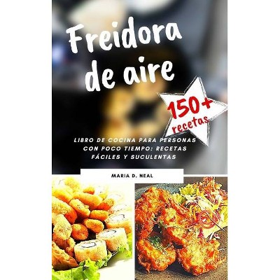 Freidora de aire ( AIR FRYER COOKBOOK SPANISH VERSION) - by  Maria D Neal (Hardcover)