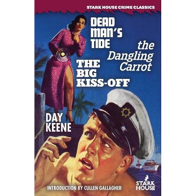 Dead Man's Tide / The Dangling Carrot / The Big Kiss-Off - by  Day Keene (Paperback)