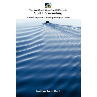 Wetsand Wavecast (R) Guide to Surf Forecasting - by  Nathan Todd Cool (Paperback)