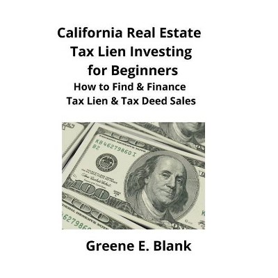 California Real Estate Tax Lien Investing for Beginners - by  Greene Blank (Paperback)