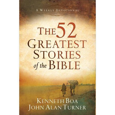 The 52 Greatest Stories of the Bible - by  Kenneth Boa & John Alan Turner (Paperback)