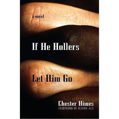 If He Hollers Let Him Go - (Himes, Chester) by  Chester Himes (Paperback)