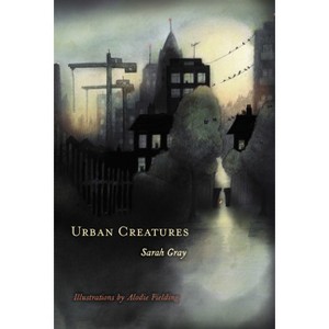 Urban Creatures - by  Sarah Gray (Paperback) - 1 of 1