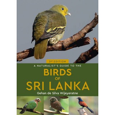 A Naturalist's Guide to the Birds of Sri Lanka - (Naturalists' Guides) 3rd Edition by  Gehan De Silva Wijeyeratne (Paperback)