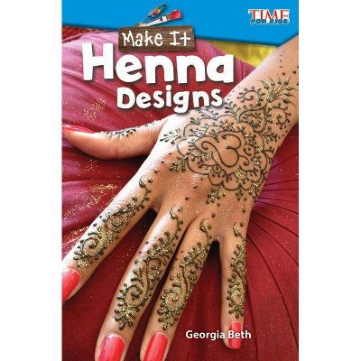 Make It: Henna Designs - (Exploring Reading) by  Georgia Beth (Paperback)