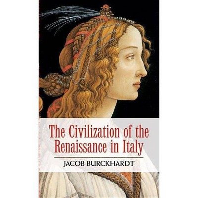 The Civilization of the Renaissance in Italy - by  Jacob Burckhardt (Paperback)