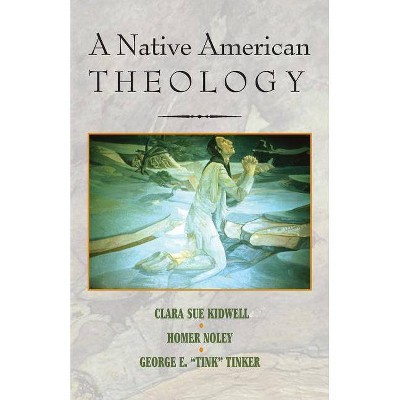 A Native American Theology - by  Clara Sue Kidwell & Homer Noley & George E Tinker (Paperback)