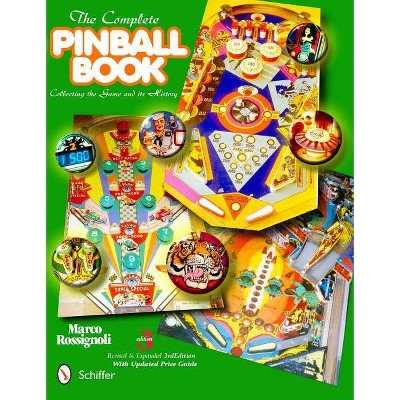 The Complete Pinball Book - 3rd Edition by  Marco Rossignoli (Hardcover)