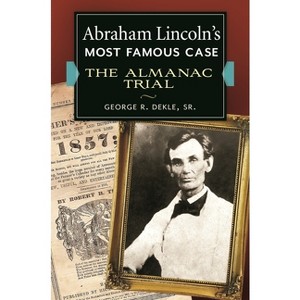 Abraham Lincoln's Most Famous Case - by  George Dekle (Hardcover) - 1 of 1
