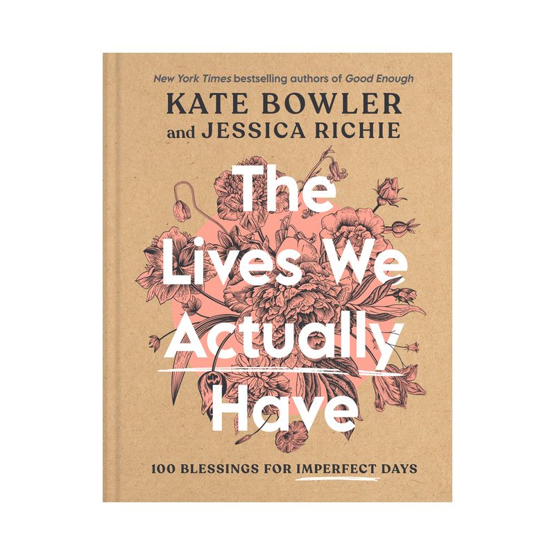 The Lives We Actually Have - by  Kate Bowler &#38; Jessica Richie (Hardcover), 1 of 2